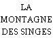 LA MONTAGNE DES SINGES
