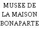 MUSEE DE LA MAISON BONAPARTE