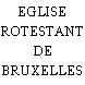 EGLISE PROTESTANTE DE BRUXELLES