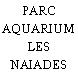 PARC AQUARIUM LES NAIADES