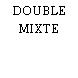 DOUBLE MIXTE