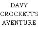 DAVY CROCKETT'S AVENTURE