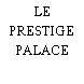 LE PRESTIGE PALACE