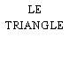 LE TRIANGLE