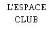 L'ESPACE CLUB