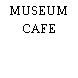 MUSEUM CAFE