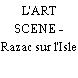 L'ART SCENE - Razac sur l'Isle