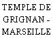 TEMPLE DE GRIGNAN - MARSEILLE