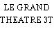 LE GRAND THEATRE 3T