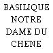 BASILIQUE NOTRE DAME DU CHENE