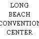 LONG BEACH CONVENTION CENTER