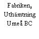 Fabriken, Uthämtning Umeå BC