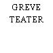 GREVE TEATER