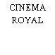 CINEMA ROYAL