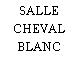 SALLE CHEVAL BLANC