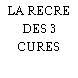 LA RECRE DES 3 CURES