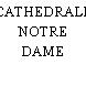 CATHEDRALE NOTRE DAME