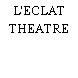 L'ECLAT THEATRE