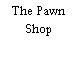 The Pawn Shop