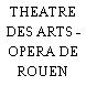 THEATRE DES ARTS - OPERA DE ROUEN