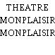 THEATRE MONPLAISIR