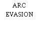 ARC EVASION