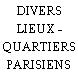 DIVERS LIEUX - QUARTIERS PARISIENS