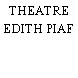 THEATRE EDITH PIAF