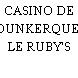 CASINO DE DUNKERQUE- LE RUBY'S