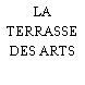 LA TERRASSE DES ARTS