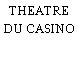 THEATRE DU CASINO
