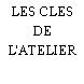 LES CLES DE L'ATELIER