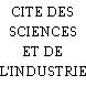 CITE DES SCIENCES ET DE L'INDUSTRIE
