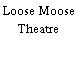 Loose Moose Theatre
