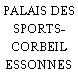 PALAIS DES SPORTS- CORBEIL ESSONNES