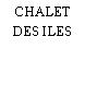 CHALET DES ILES