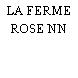 LA FERME ROSE NN
