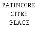 PATINOIRE CITES GLACE
