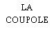 LA COUPOLE