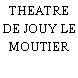 THEATRE DE JOUY LE MOUTIER