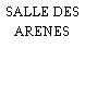 SALLE DES ARENES