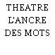 THEATRE L'ANCRE DES MOTS