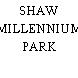 SHAW MILLENNIUM PARK