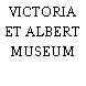 VICTORIA ET ALBERT MUSEUM