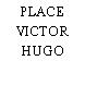 PLACE VICTOR HUGO