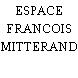 ESPACE FRANCOIS MITTERAND
