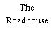 The Roadhouse