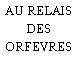 AU RELAIS DES ORFEVRES