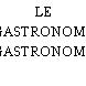 LE GASTRONOME