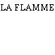 LA FLAMME